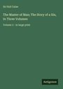 Hall Caine: The Master of Man; The Story of a Sin, In Three Volumes, Buch