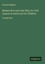 Charles Kingsley: Madam How and Lady Why; Or, First Lessons in Earth Lore for Children, Buch