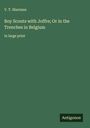 V. T. Sherman: Boy Scouts with Joffre; Or in the Trenches in Belgium, Buch