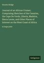 Horatio Bridge: Journal of an African Cruiser; Comprising Sketches of the Canaries, the Cape De Verds, Liberia, Madeira, Sierra Leone, and Other Places of Interest on the West Coast of Africa, Buch