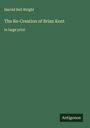 Harold Bell Wright: The Re-Creation of Brian Kent, Buch