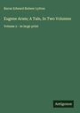 Baron Edward Bulwer Lytton: Eugene Aram; A Tale, In Two Volumes, Buch