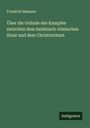 Friedrich Maassen: Über die Gründe des Kampfes zwischen dem heidnisch-römischen Staat und dem Christenthum, Buch
