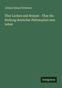 Johann Eduard Erdmann: Über Lachen und Weinen - Über die Stellung deutscher Philosophen zum Leben, Buch