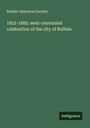 Buffalo Historical Society: 1832-1882: semi-centennial celebration of the city of Buffalo, Buch