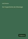 Adolf Bastian: Die Vorgeschichte der Ethnologie, Buch
