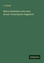 J. Schnell: Meine Erlebnisse unter dem Berner-Freischaaren-Regiment, Buch
