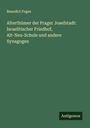 Benedict Foges: Alterthümer der Prager Josefstadt: Israelitischer Friedhof, Alt-Neu-Schule und andere Synagogen, Buch