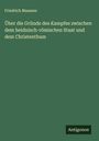 Friedrich Maassen: Über die Gründe des Kampfes zwischen dem heidnisch-römischen Staat und dem Christenthum, Buch