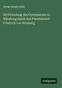 Georg Joseph Keller: Die Gründung des Gymnasiums zu Würzburg durch den Fürstbischof Friedrich von Wirsberg, Buch