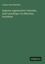 Johann Peter Beierlein: Regesten ungedruckter Urkunden, Stadt und Bürger von München, betreffend, Buch