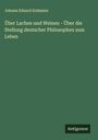 Johann Eduard Erdmann: Über Lachen und Weinen - Über die Stellung deutscher Philosophen zum Leben, Buch