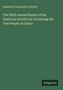 American Colonization Society: The Sixth Annual Report of the American Society for Colonizing the Free People of Colour, Buch