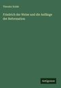 Theodor Kolde: Friedrich der Weise und die Anfänge der Reformation, Buch