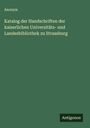 Anonym: Katalog der Handschriften der kaiserlichen Universitäts- und Landesbibliothek zu Strassburg, Buch