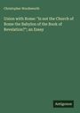 Christopher Wordsworth: Union with Rome: "Is not the Church of Rome the Babylon of the Book of Revelation?"; an Essay, Buch