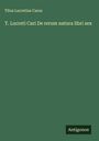 Titus Lucretius Carus: T. Lucreti Cari De rerum natura libri sex, Buch