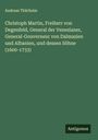 Andreas Thürheim: Christoph Martin, Freiherr von Degenfeld, General der Venezianer, General-Gouverneur von Dalmazien und Albanien, und dessen Söhne (1600-1733), Buch