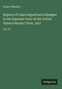 Henry Wheaton: Reports of Cases Argued and Adjudged in the Supreme Court of the United States February Term, 1821, Buch