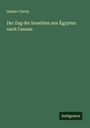 Gustav Unruh: Der Zug der Israeliten aus Ägypten nach Canaan, Buch