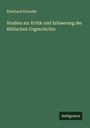Eberhard Schrader: Studien zur Kritik und Erklaerung der Biblischen Urgeschichte, Buch