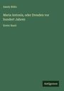 Amely Bölte: Maria Antonia, oder Dresden vor hundert Jahren, Buch