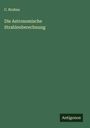 C. Bruhns: Die Astronomische Strahlenberechnung, Buch