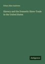 Ethan Allen Andrews: Slavery and the Domestic Slave-Trade in the United States, Buch