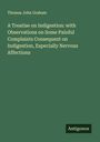 Thomas John Graham: A Treatise on Indigestion: with Observations on Some Painful Complaints Consequent on Indigestion, Especially Nervous Affections, Buch