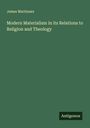 James Martineau: Modern Materialism in its Relations to Religion and Theology, Buch