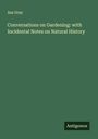 Asa Gray: Conversations on Gardening: with Incidental Notes on Natural History, Buch