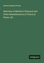 Samuel Adams Devens: Sketches of Martha's Vineyard and Other Reminiscences of Travel at Home, etc., Buch