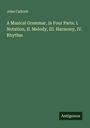 John Callcott: A Musical Grammar, in Four Parts. I. Notation, II. Melody, III. Harmony, IV. Rhythm, Buch