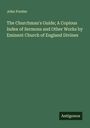 John Forster: The Churchman's Guide; A Copious Index of Sermons and Other Works by Eminent Church of England Divines, Buch