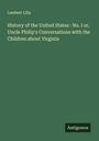 Lambert Lilly: History of the United States : No. I or, Uncle Philip's Conversations with the Children about Virginia, Buch