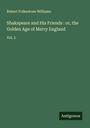 Robert Folkestone Williams: Shakspeare and His Friends : or, the Golden Age of Merry England, Buch