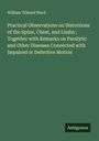 William Tilleard Ward: Practical Observations on Distortions of the Spine, Chest, and Limbs ; Together with Remarks on Paralytic and Other Diseases Connected with Impaired or Defective Motion, Buch