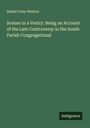 Daniel Cony Weston: Scenes in a Vestry: Being an Account of the Late Controversy in the South Parish Congregational, Buch