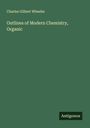 Charles Gilbert Wheeler: Outlines of Modern Chemistry, Organic, Buch