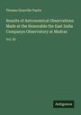 Thomas Granville Taylor: Results of Astronomical Observations Made at the Honorable the East India Companys Observatory at Madras, Buch