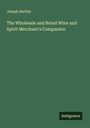 Joseph Hartley: The Wholesale and Retail Wine and Spirit Merchant's Companion, Buch