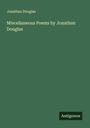 Jonathan Douglas: Miscellaneous Poems by Jonathan Douglas, Buch