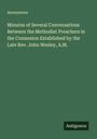 Anonymous: Minutes of Several Conversations Between the Methodist Preachers in the Connexion Established by the Late Rev. John Wesley, A.M., Buch
