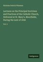 Nicholas Patrick Wiseman: Lectures on the Principal Doctrines and Practices of the Catholic Church, Delivered at St. Mary's, Moorfields, During the Lent of 1836, Buch