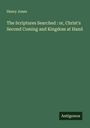Henry Jones: The Scriptures Searched : or, Christ's Second Coming and Kingdom at Hand, Buch