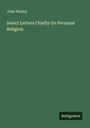 John Wesley: Select Letters Chiefly On Personal Religion, Buch