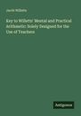 Jacob Willetts: Key to Willetts' Mental and Practical Arithmetic: Solely Designed for the Use of Teachers, Buch