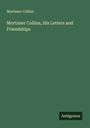 Mortimer Collins: Mortimer Collins, His Letters and Friendships, Buch