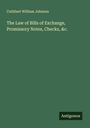 Cuthbert William Johnson: The Law of Bills of Exchange, Promissory Notes, Checks, &c., Buch