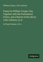 William Cowper: Poems by William Cowper, Esq. Together with His Posthumous Poetry, and a Sketch of His Life by John Johnson, LL.D, Buch